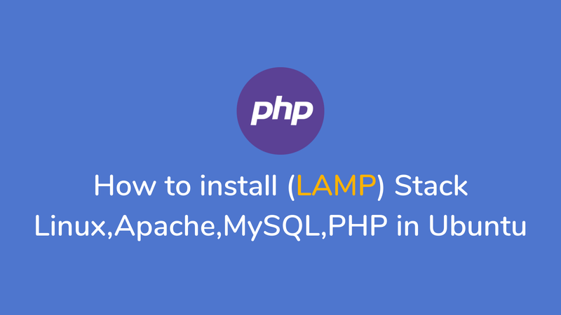 How to install (LAMP) Stack Linux,Apache,MySQL,PHP in Ubuntu