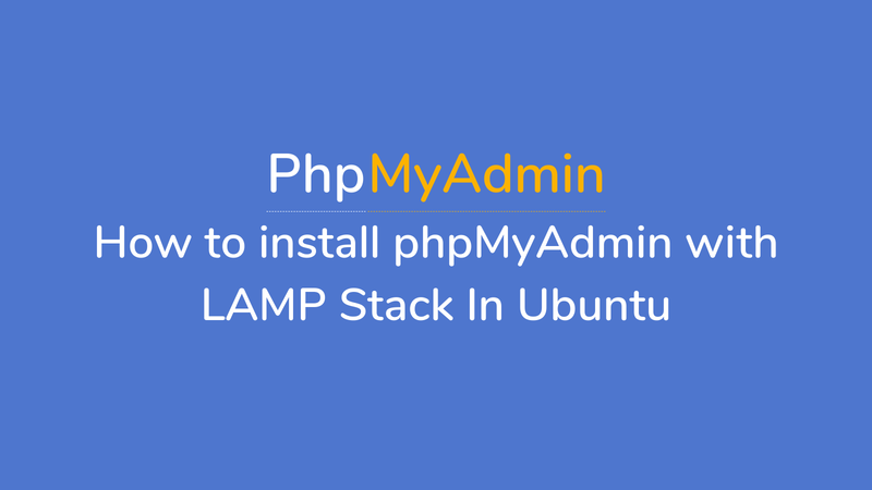 How to install PhpMyAdmin with LAMP Stack on Ubuntu