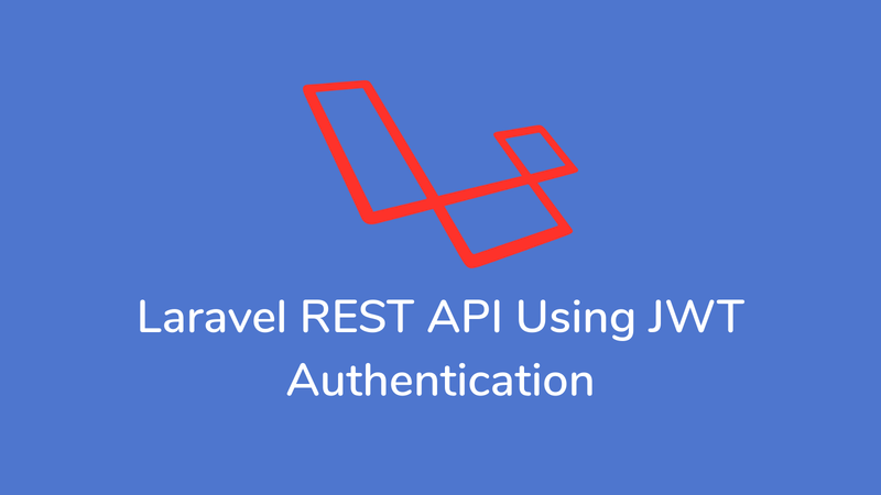 How to Build a RESTful API in Laravel using JWT Authentication