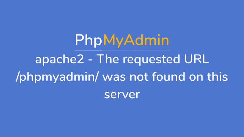 Apache2 - The requested URL /phpmyadmin/ was not found on this server